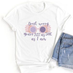 Don't Worry You're Just As Sane As I am Tee Shirt